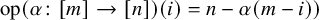 op left parenthesis alpha colon left bracket m right bracket right arrow left bracket n right bracket right parenthesis left parenthesis i right parenthesis equals n minus alpha left parenthesis m minus i right parenthesis right parenthesis