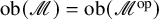ob left parenthesis script upper M right parenthesis equals ob left parenthesis script upper M Superscript op Baseline right parenthesis