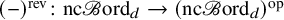 left parenthesis minus right parenthesis Superscript rev Baseline colon nc script upper B ord Subscript d Baseline right arrow left parenthesis nc script upper B ord Subscript d Baseline right parenthesis Superscript op