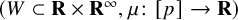 left parenthesis upper W subset of bold upper R times bold upper R Superscript infinity Baseline comma mu colon left bracket p right bracket right arrow bold upper R right parenthesis