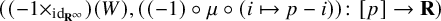 left parenthesis left parenthesis negative 1 times Subscript id Sub Subscript bold upper R Sub Sub Superscript infinity Sub Subscript Subscript Baseline right parenthesis left parenthesis upper W right parenthesis comma left parenthesis left parenthesis negative 1 right parenthesis ring mu ring left parenthesis i right arrow from bar p minus i right parenthesis right parenthesis colon left bracket p right bracket right arrow bold upper R right parenthesis