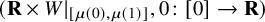 left parenthesis bold upper R times upper W vertical bar Subscript left bracket mu left parenthesis 0 right parenthesis comma mu left parenthesis 1 right parenthesis right bracket Baseline comma 0 colon left bracket 0 right bracket right arrow bold upper R right parenthesis