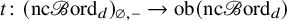 t colon left parenthesis nc script upper B ord Subscript d Baseline right parenthesis Subscript empty set comma minus Baseline right arrow ob left parenthesis nc script upper B ord Subscript d Baseline right parenthesis