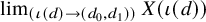 limit Underscript left parenthesis iota left parenthesis d right parenthesis right arrow left parenthesis d 0 comma d 1 right parenthesis right parenthesis Endscripts upper X left parenthesis iota left parenthesis d right parenthesis right parenthesis