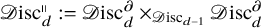 script upper D isc Subscript d Superscript parallel to colon equals script upper D isc Subscript d Superscript partial differential times Subscript script upper D isc Sub Subscript d minus 1 Baseline script upper D isc Subscript d Superscript partial differential