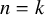 n equals k
