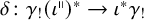 delta colon gamma Subscript factorial Baseline left parenthesis iota Superscript parallel to Baseline right parenthesis Superscript asterisk Baseline right arrow iota Superscript asterisk Baseline gamma Subscript factorial Baseline