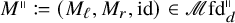 upper M Superscript parallel to Baseline colon equals left parenthesis upper M Subscript script l Baseline comma upper M Subscript r Baseline comma id right parenthesis element of script upper M fd Subscript d Superscript parallel to