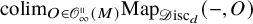 colim Subscript upper O element of script upper O Sub Subscript infinity Sub Superscript parallel to Subscript left parenthesis upper M right parenthesis Baseline upper M a p Subscript script upper D isc Sub Subscript d Baseline left parenthesis minus comma upper O right parenthesis