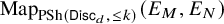 upper M a p Subscript upper P upper S h left parenthesis sans serif upper D i s c Sub Subscript d Subscript comma less than or equals k right parenthesis Baseline left parenthesis upper E Subscript upper M Baseline comma upper E Subscript upper N Baseline right parenthesis