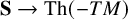 bold upper S right arrow upper T h left parenthesis minus upper T upper M right parenthesis