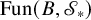 upper F u n left parenthesis upper B comma script upper S Subscript asterisk Baseline right parenthesis