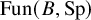 upper F u n left parenthesis upper B comma upper S p right parenthesis