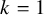 k equals 1