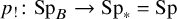 p Subscript factorial Baseline colon upper S p Subscript upper B Baseline right arrow upper S p Subscript asterisk Baseline equals upper S p
