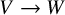 upper V right arrow upper W