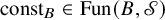 const Subscript upper B Baseline element of upper F u n left parenthesis upper B comma script upper S right parenthesis