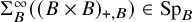normal upper Sigma Subscript upper B Superscript infinity Baseline left parenthesis left parenthesis upper B times upper B right parenthesis Subscript plus comma upper B Baseline right parenthesis element of upper S p Subscript upper B