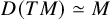 upper D left parenthesis upper T upper M right parenthesis asymptotically equals upper M