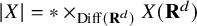 StartAbsoluteValue upper X EndAbsoluteValue equals asterisk times Subscript upper D i f f left parenthesis bold upper R Sub Superscript d Subscript right parenthesis Baseline upper X left parenthesis bold upper R Superscript d Baseline right parenthesis