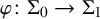 phi colon normal upper Sigma 0 right arrow normal upper Sigma 1