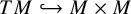 upper T upper M right arrow with hook upper M times upper M
