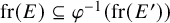 fr left parenthesis upper E right parenthesis subset of or equal to phi Superscript negative 1 Baseline left parenthesis fr left parenthesis upper E Superscript prime Baseline right parenthesis right parenthesis