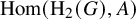 hom left parenthesis normal upper H 2 left parenthesis upper G right parenthesis comma upper A right parenthesis