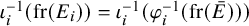 iota Subscript i Superscript negative 1 Baseline left parenthesis fr left parenthesis upper E Subscript i Baseline right parenthesis right parenthesis equals iota Subscript i Superscript negative 1 Baseline left parenthesis phi Subscript i Superscript negative 1 Baseline left parenthesis fr left parenthesis upper E overbar right parenthesis right parenthesis right parenthesis