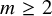 m greater than or equals 2