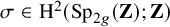 sigma element of normal upper H squared left parenthesis upper S p Subscript 2 g Baseline left parenthesis bold upper Z right parenthesis semicolon bold upper Z right parenthesis