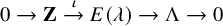 0 right arrow bold upper Z right arrow Overscript iota Endscripts upper E left parenthesis lamda right parenthesis right arrow normal upper Lamda right arrow 0