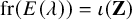 fr left parenthesis upper E left parenthesis lamda right parenthesis right parenthesis equals iota left parenthesis bold upper Z right parenthesis