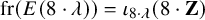 fr left parenthesis upper E left parenthesis 8 dot lamda right parenthesis right parenthesis equals iota Subscript 8 dot lamda Baseline left parenthesis 8 dot bold upper Z right parenthesis