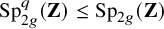 upper S p Subscript 2 g Superscript q Baseline left parenthesis bold upper Z right parenthesis less than or equals upper S p Subscript 2 g Baseline left parenthesis bold upper Z right parenthesis