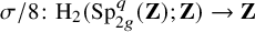 sigma divided by 8 colon normal upper H 2 left parenthesis upper S p Subscript 2 g Superscript q Baseline left parenthesis bold upper Z right parenthesis semicolon bold upper Z right parenthesis right arrow bold upper Z