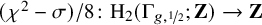 left parenthesis chi squared minus sigma right parenthesis divided by 8 colon normal upper H 2 left parenthesis normal upper Gamma Subscript g comma one half Baseline semicolon bold upper Z right parenthesis right arrow bold upper Z