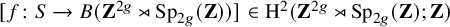 left bracket f colon upper S right arrow upper B left parenthesis bold upper Z Superscript 2 g Baseline right normal factor semidirect product upper S p Subscript 2 g Baseline left parenthesis bold upper Z right parenthesis right parenthesis right bracket element of normal upper H squared left parenthesis bold upper Z Superscript 2 g Baseline right normal factor semidirect product upper S p Subscript 2 g Baseline left parenthesis bold upper Z right parenthesis semicolon bold upper Z right parenthesis