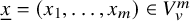 x underbar equals left parenthesis x 1 comma ellipsis comma x Subscript m Baseline right parenthesis element of upper V Subscript v Superscript m