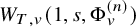 upper W Subscript upper T comma v Baseline left parenthesis 1 comma s comma normal upper Phi Subscript v Superscript left parenthesis n right parenthesis Baseline right parenthesis