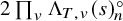 2 product Underscript v Endscripts normal upper Lamda Subscript upper T comma v Baseline left parenthesis s right parenthesis Subscript n Superscript ring