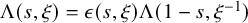 normal upper Lamda left parenthesis s comma xi right parenthesis equals epsilon left parenthesis s comma xi right parenthesis normal upper Lamda left parenthesis 1 minus s comma xi Superscript negative 1 Baseline right parenthesis