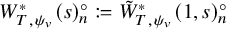 upper W Subscript upper T comma psi Sub Subscript v Subscript Superscript asterisk Baseline left parenthesis s right parenthesis Subscript n Superscript ring colon equals q upper W overtilde Subscript upper T comma psi Sub Subscript v Subscript Superscript asterisk Baseline left parenthesis 1 comma s right parenthesis Subscript n Superscript ring