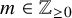 m element of double struck upper Z Subscript greater than or equals 0
