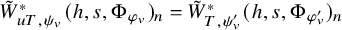 upper W overtilde Subscript u upper T comma psi Sub Subscript v Subscript Superscript asterisk Baseline left parenthesis h comma s comma normal upper Phi Subscript phi Sub Subscript v Subscript Baseline right parenthesis Subscript n Baseline equals upper W overtilde Subscript upper T comma psi Sub Subscript v Sub Superscript prime Subscript Superscript asterisk Baseline left parenthesis h comma s comma normal upper Phi Subscript phi Sub Subscript v Sub Superscript prime Subscript Baseline right parenthesis Subscript n