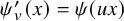 psi prime Subscript v Baseline left parenthesis x right parenthesis equals psi left parenthesis u x right parenthesis