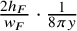 StartFraction 2 h Subscript upper F Baseline Over w Subscript upper F Baseline EndFraction dot StartFraction 1 Over 8 pi y EndFraction
