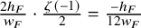 StartFraction 2 h Subscript upper F Baseline Over w Subscript upper F Baseline EndFraction dot StartFraction zeta left parenthesis negative 1 right parenthesis Over 2 EndFraction equals StartFraction minus h Subscript upper F Baseline Over 12 w Subscript upper F Baseline EndFraction