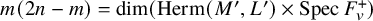 m left parenthesis 2 n minus m right parenthesis equals dimension left parenthesis upper H e r m left parenthesis upper M prime comma upper L Superscript prime Baseline right parenthesis times upper S p e c upper F Subscript v Superscript plus Baseline right parenthesis