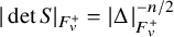 StartAbsoluteValue det upper S EndAbsoluteValue Subscript upper F Sub Subscript v Sub Superscript plus Baseline equals StartAbsoluteValue normal upper Delta EndAbsoluteValue Subscript upper F Sub Subscript v Sub Superscript plus Superscript negative n divided by 2